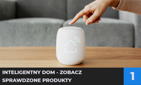 Inteligentny dom - zobacz sprawdzone produkty