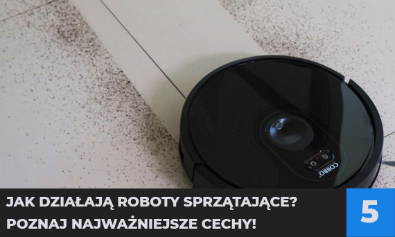 Jak działają roboty sprzątające? Poznaj najważniejsze cechy!